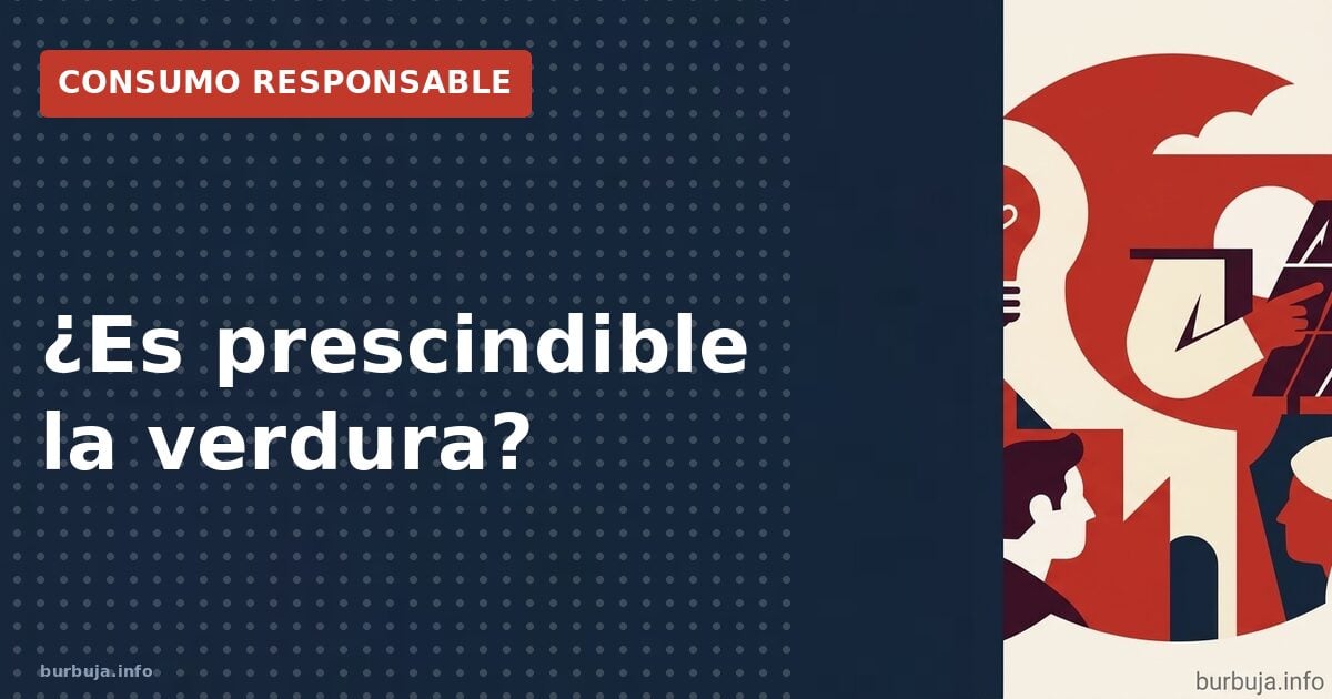 ¿Es prescindible la verdura?