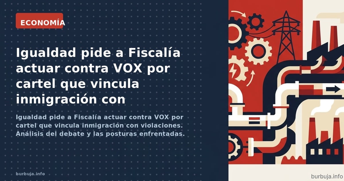 Igualdad pide a Fiscalía actuar contra VOX por cartel que vincula inmigración con violaciones. Análisis del debate y las post