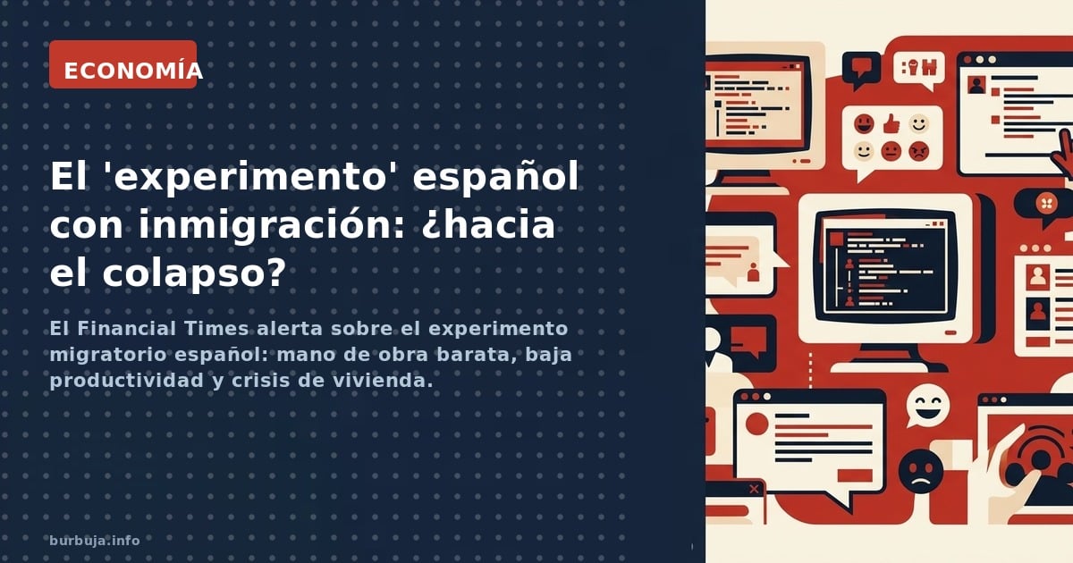 El Financial Times alerta sobre el experimento migratorio español: mano de obra barata, baja productividad y crisis de vivien