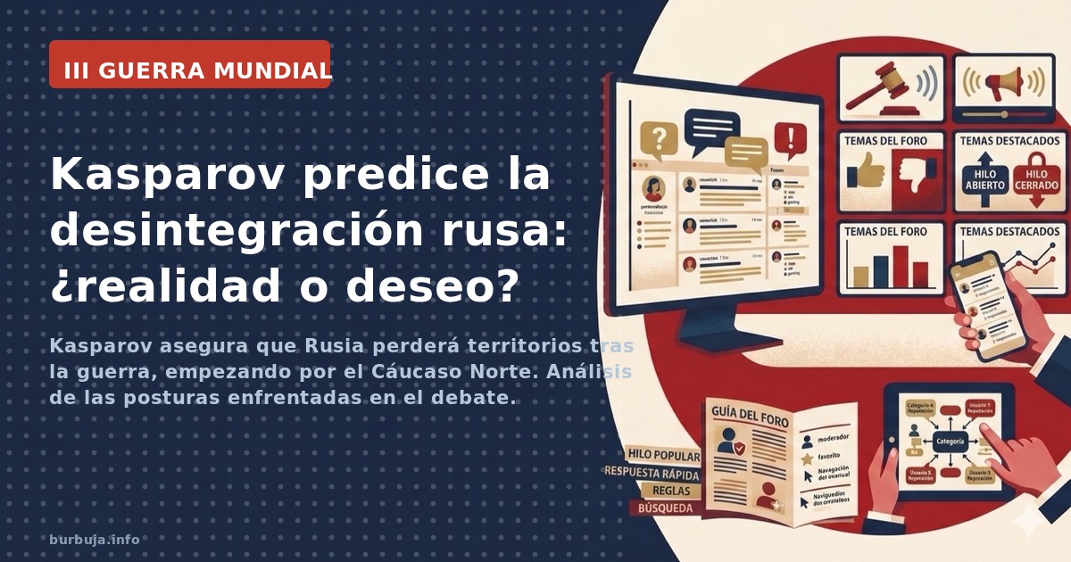 Kasparov asegura que Rusia perderá territorios tras la guerra, empezando por el Cáucaso Norte. Análisis de las posturas enfre