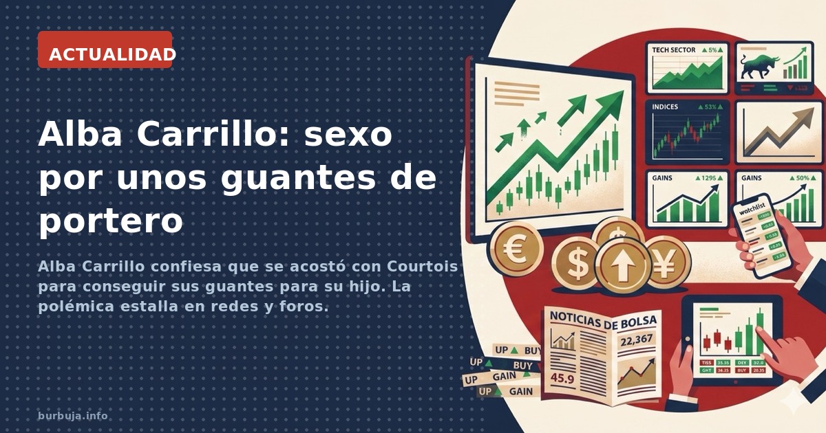 Alba Carrillo confiesa que se acostó con Courtois para conseguir sus guantes para su hijo. La polémica estalla en redes y for