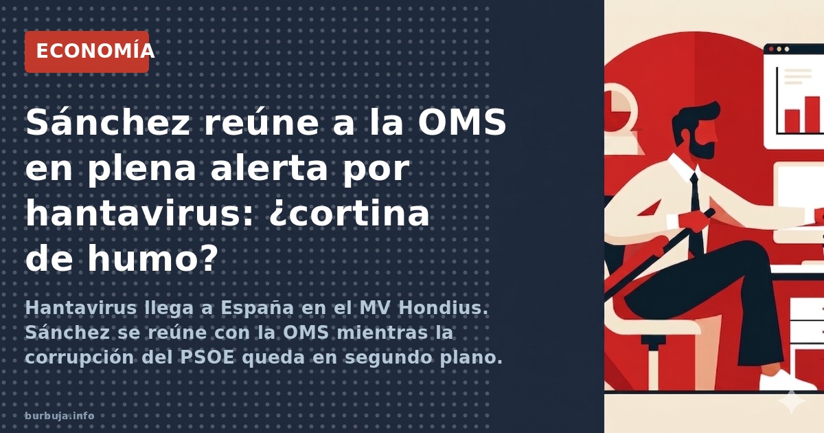 Hantavirus llega a España en el MV Hondius. Sánchez se reúne con la OMS mientras la corrupción del PSOE queda en segundo plan