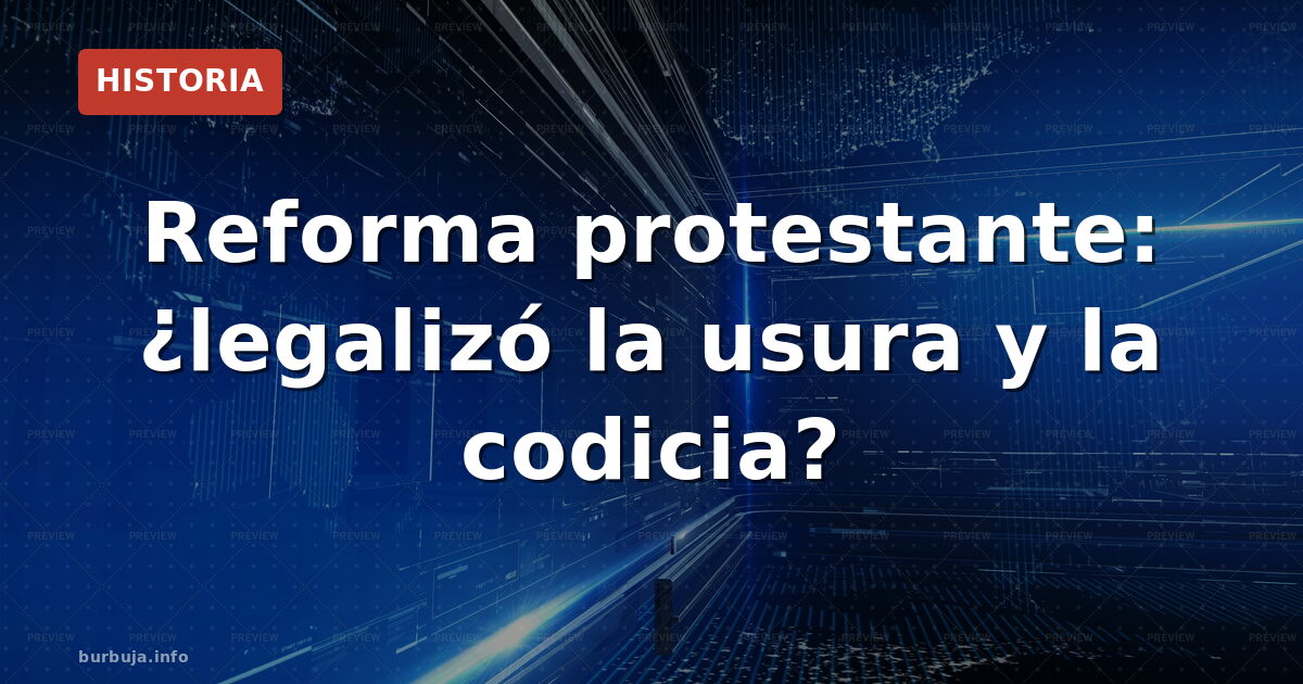 Reforma protestante: ¿legalizó la usura y la codicia?