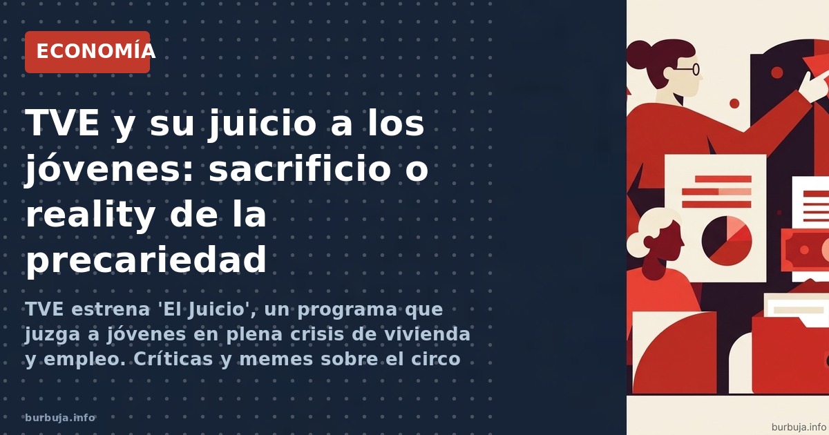 TVE estrena 'El Juicio', un programa que juzga a jóvenes en plena crisis de vivienda y empleo. Críticas y memes sobre el circ