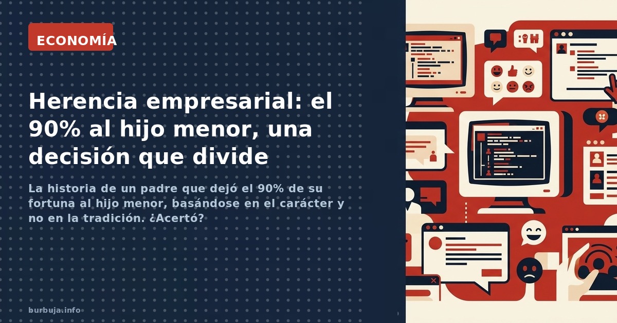 La historia de un padre que dejó el 90% de su fortuna al hijo menor, basándose en el carácter y no en la tradición. ¿Acertó?