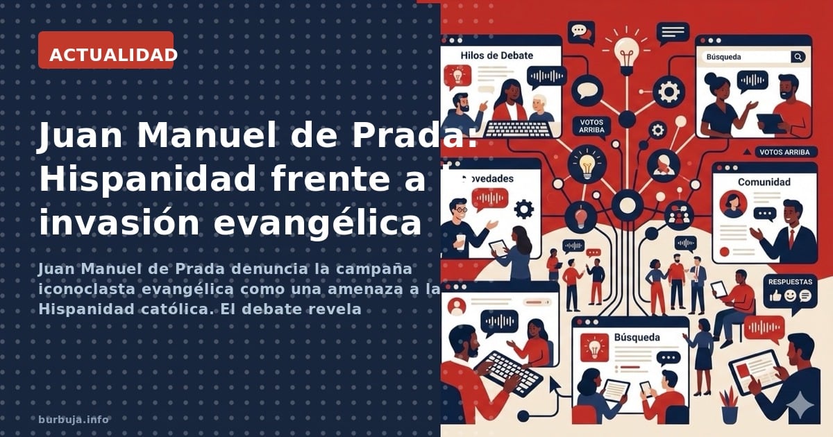 Juan Manuel de Prada denuncia la campaña iconoclasta evangélica como una amenaza a la Hispanidad católica. El debate revela c