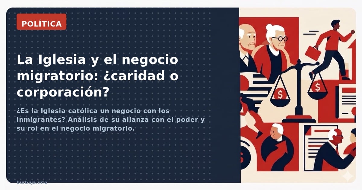 ¿Es la Iglesia católica un negocio con los inmigrantes? Análisis de su alianza con el poder y su rol en el negocio migratorio