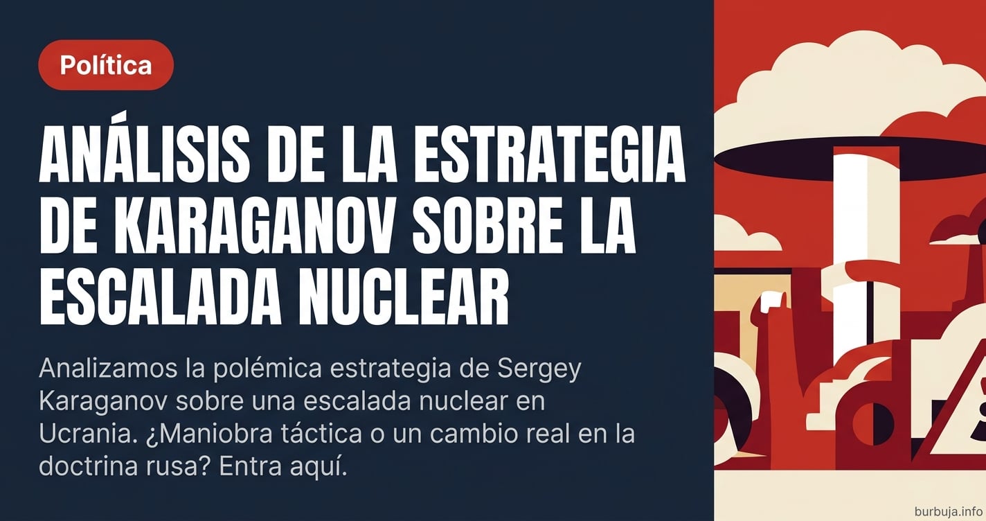 Analizamos la polémica estrategia de Sergey Karaganov sobre una escalada nuclear en Ucrania. ¿Maniobra táctica o un cambio re