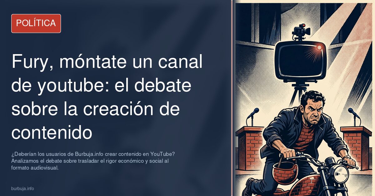 ¿Deberían los usuarios de Burbuja.info crear contenido en YouTube? Analizamos el debate sobre trasladar el rigor económico y 