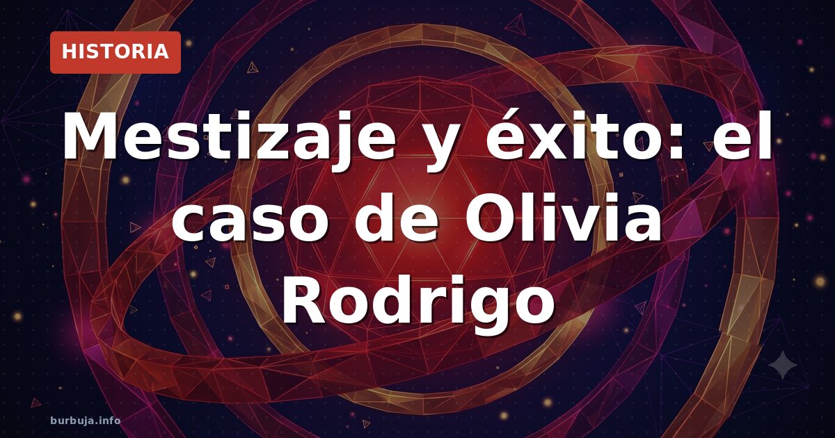 Mestizaje y éxito: el caso de Olivia Rodrigo