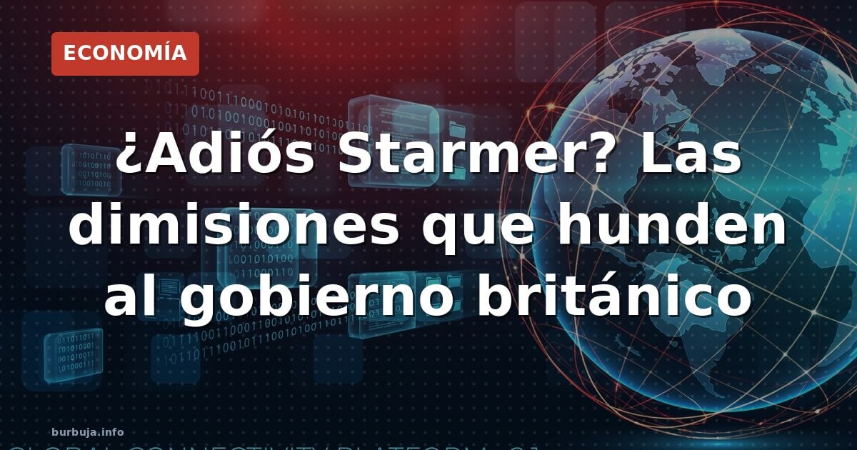 ¿Adiós Starmer? Las dimisiones que hunden al gobierno británico
