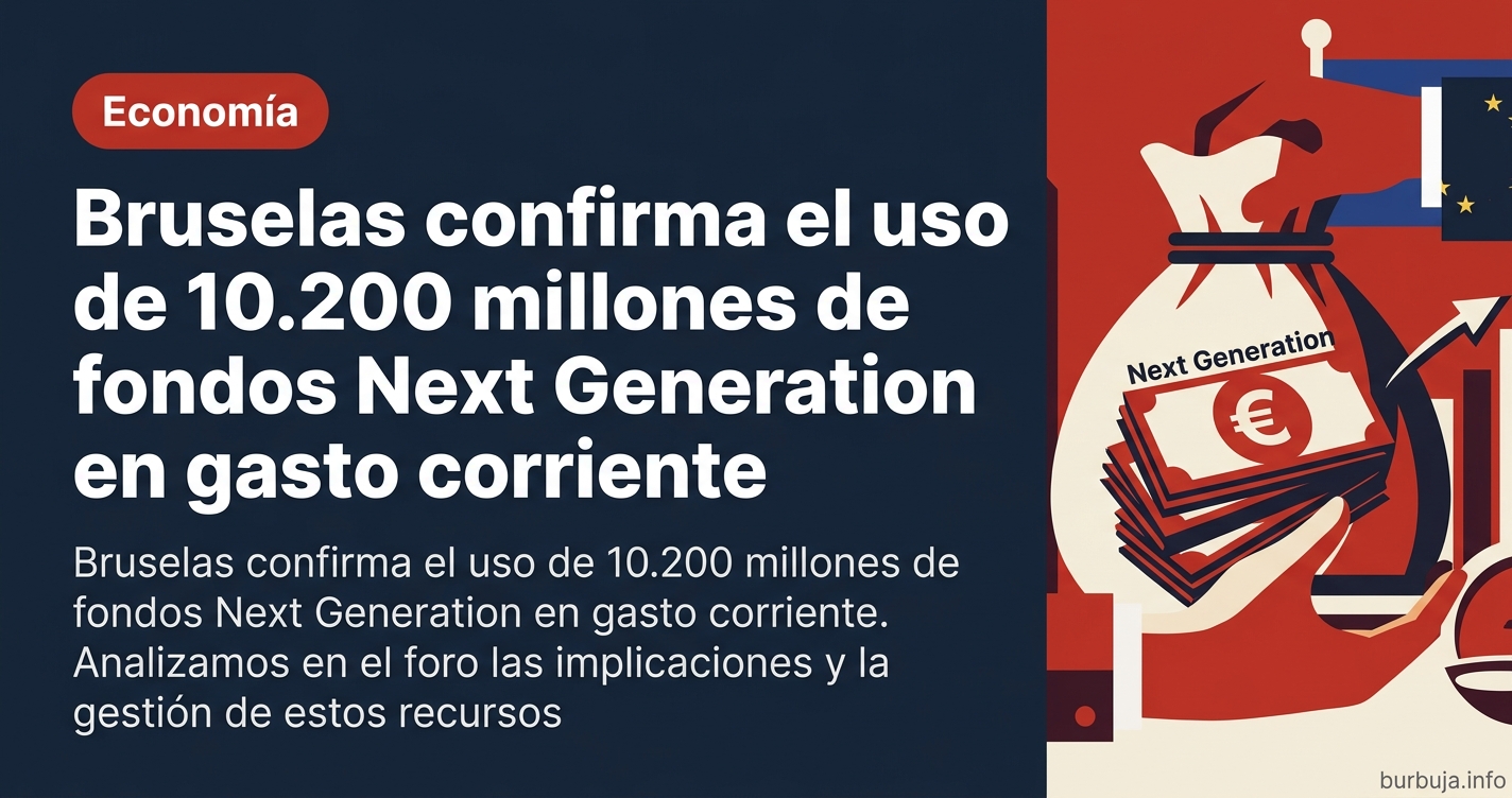 Bruselas confirma el uso de 10.200 millones de fondos Next Generation en gasto corriente. Analizamos en el foro las implicaci