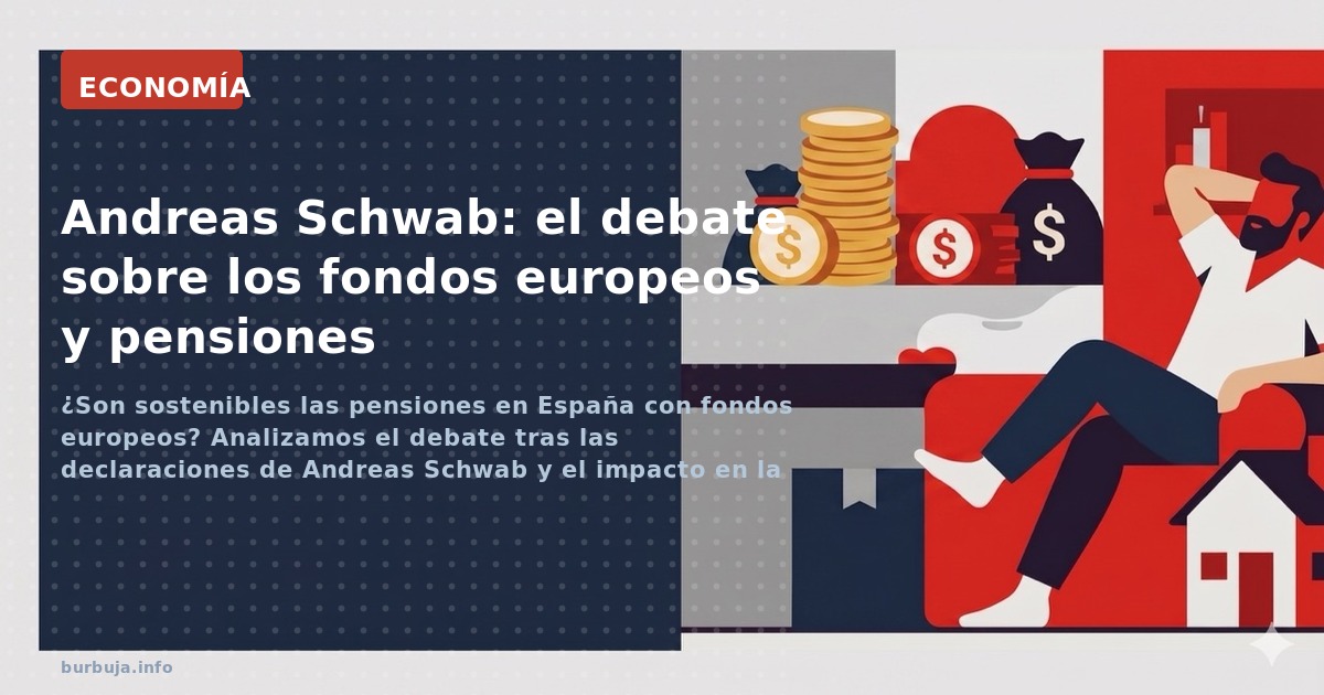¿Son sostenibles las pensiones en España con fondos europeos? Analizamos el debate tras las declaraciones de Andreas Schwab y