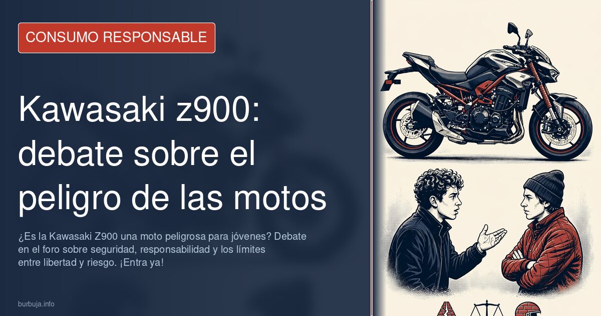 ¿Es la Kawasaki Z900 una moto peligrosa para jóvenes? Debate en el foro sobre seguridad, responsabilidad y los límites entre 