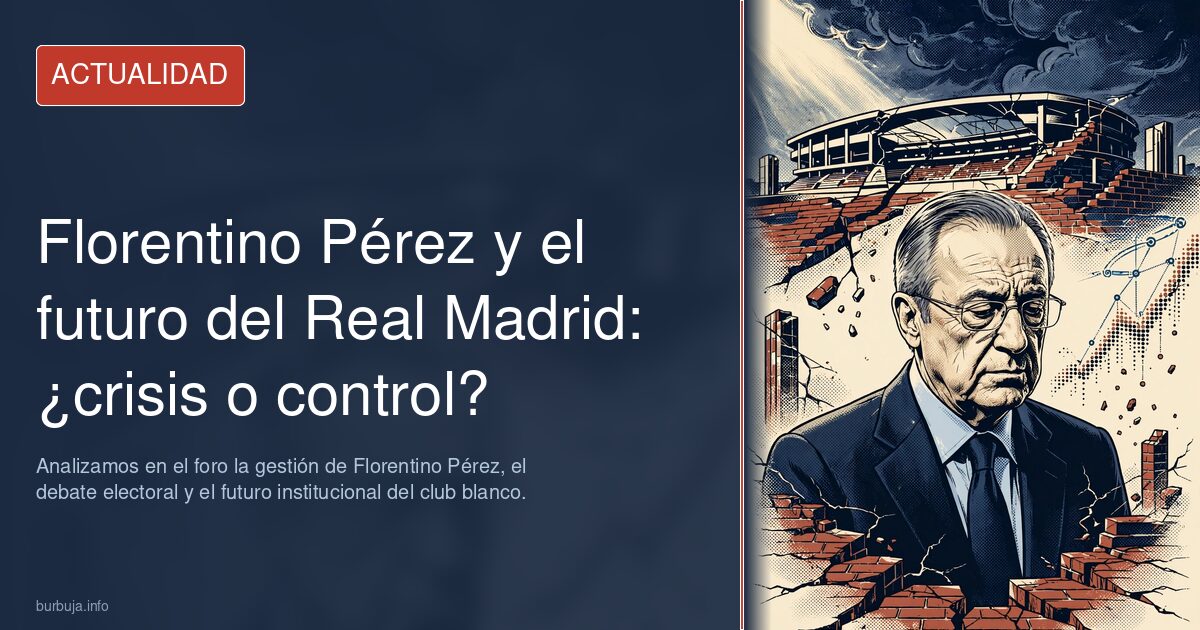 ¿Crisis o control en el Real Madrid? Analizamos en el foro la gestión de Florentino Pérez, el debate electoral y el futuro in