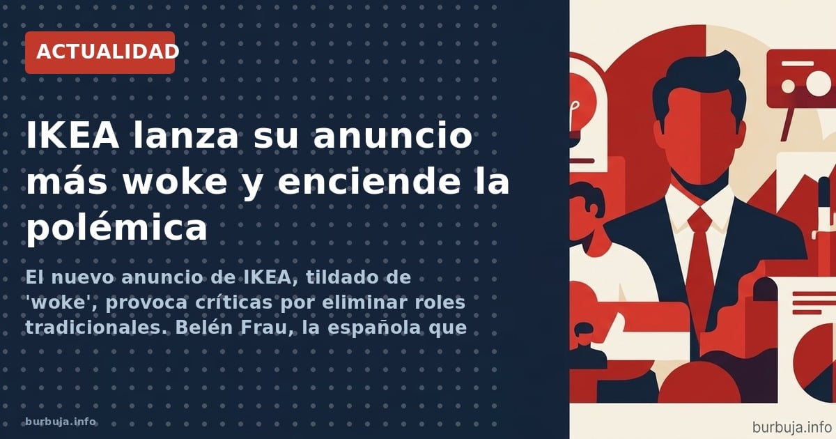El nuevo anuncio de IKEA, tildado de 'woke', provoca críticas por eliminar roles tradicionales. Belén Frau, la española que d