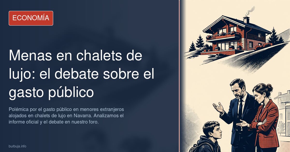 Polémica por el gasto público en menores extranjeros alojados en chalets de lujo en Navarra. Analizamos el informe oficial y 