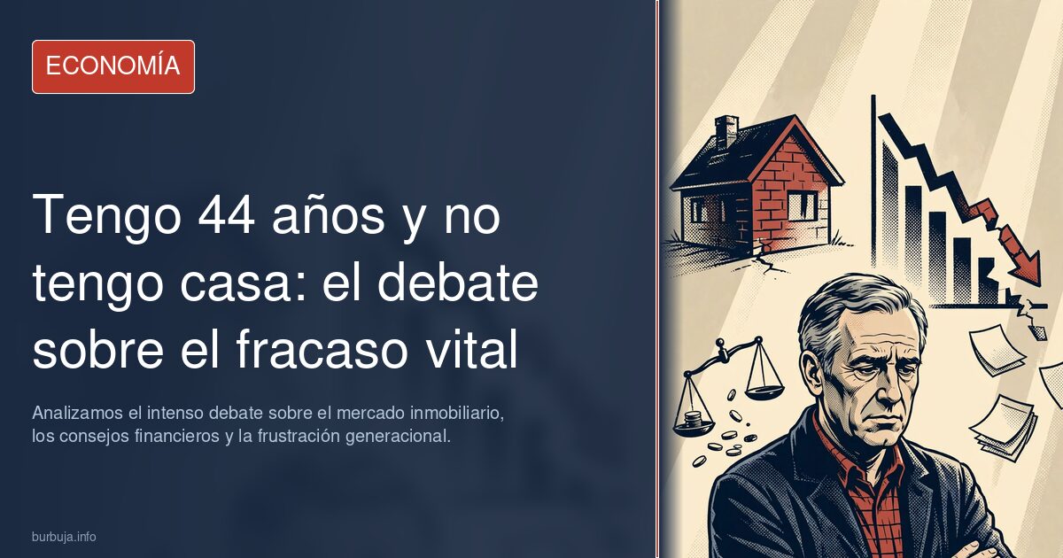 ¿Fracaso vital por no tener casa a los 44? Analizamos el intenso debate sobre el mercado inmobiliario, los consejos financier