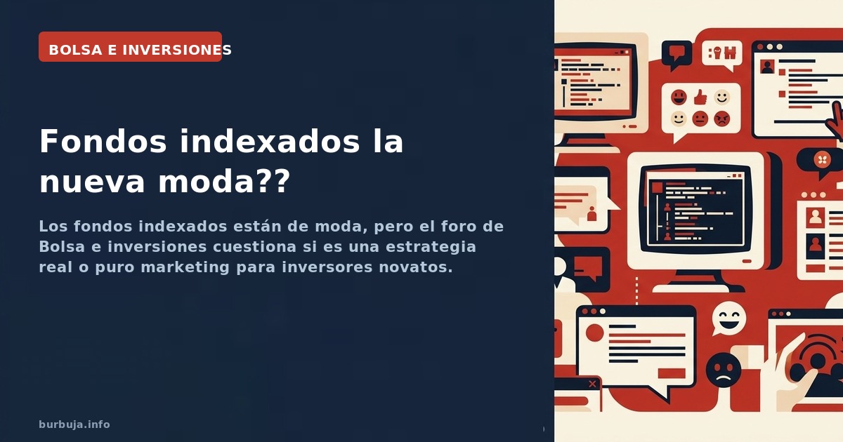 Los fondos indexados están de moda, pero el foro de Bolsa e inversiones cuestiona si es una estrategia real o puro marketing 