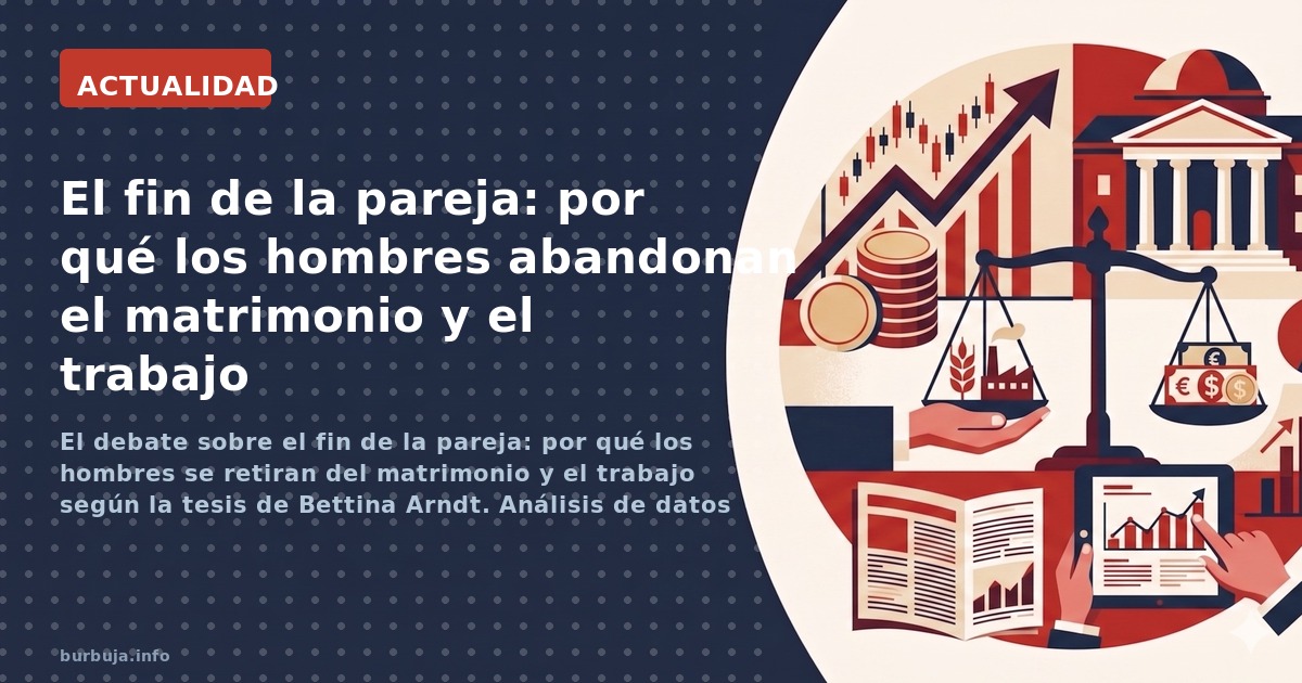 El debate sobre el fin de la pareja: por qué los hombres se retiran del matrimonio y el trabajo según la tesis de Bettina Arn