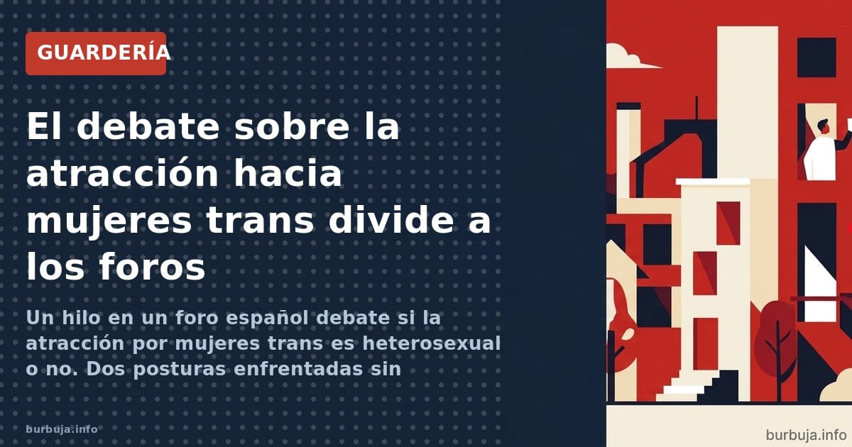 Un hilo en un foro español debate si la atracción por mujeres trans es heterosexual o no. Dos posturas enfrentadas sin concil