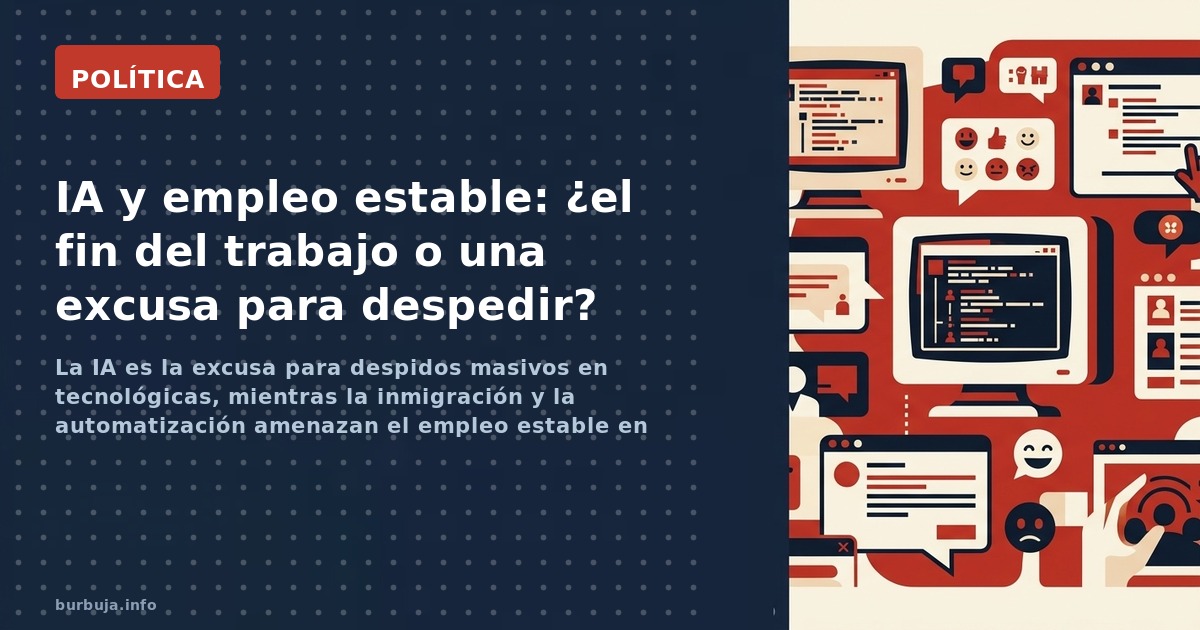 La IA es la excusa para despidos masivos en tecnológicas, mientras la inmigración y la automatización amenazan el empleo esta