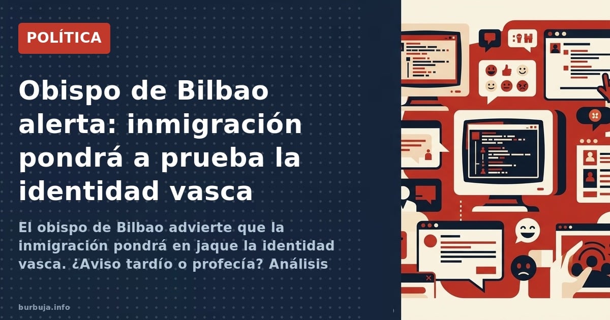 El obispo de Bilbao advierte que la inmigración pondrá en jaque la identidad vasca. ¿Aviso tardío o profecía? Análisis de un 