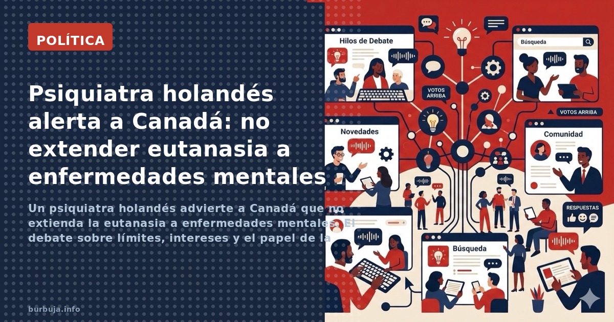 Un psiquiatra holandés advierte a Canadá que no extienda la eutanasia a enfermedades mentales. El debate sobre límites, inter