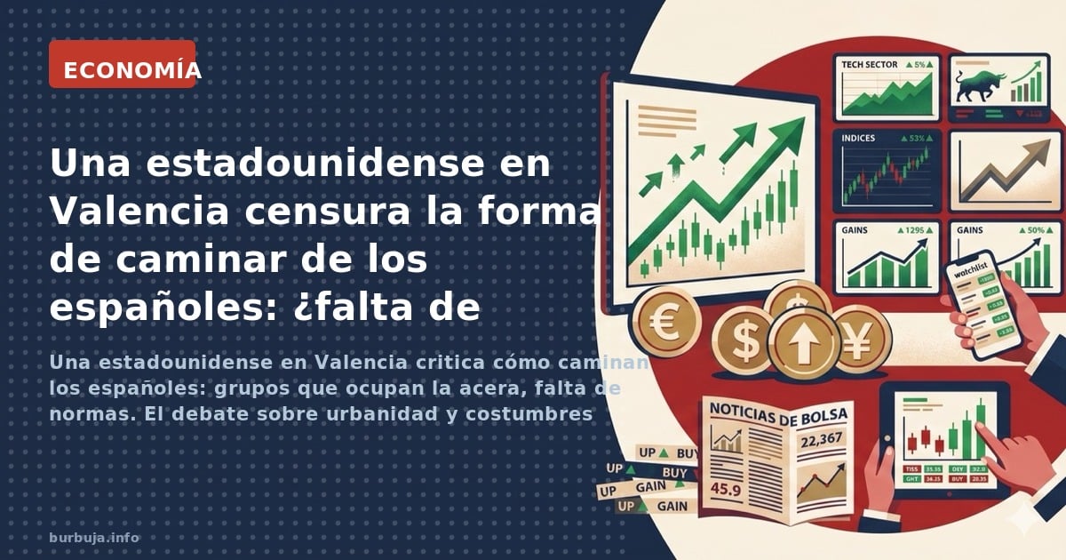 Una estadounidense en Valencia critica cómo caminan los españoles: grupos que ocupan la acera, falta de normas. El debate sob