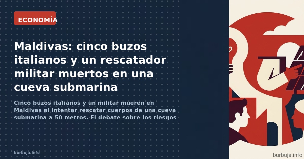 Cinco buzos italianos y un militar mueren en Maldivas al intentar rescatar cuerpos de una cueva submarina a 50 metros. El deb