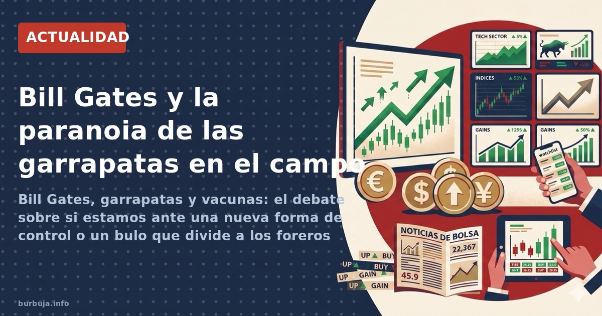 Bill Gates, garrapatas y vacunas: el debate sobre si estamos ante una nueva forma de control o un bulo que divide a los forer