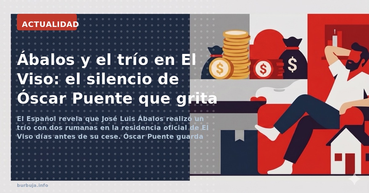 El Español revela que José Luis Ábalos realizó un trío con dos rumanas en la residencia oficial de El Viso días antes de su c
