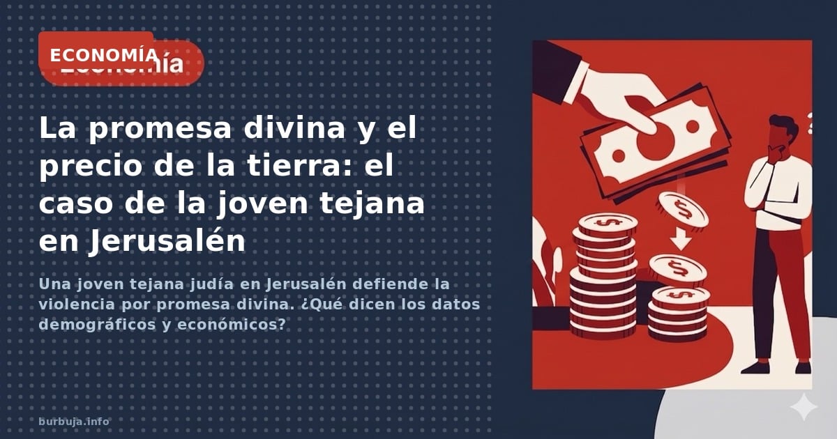 Una joven tejana judía en Jerusalén defiende la violencia por promesa divina. ¿Qué dicen los datos demográficos y económicos?