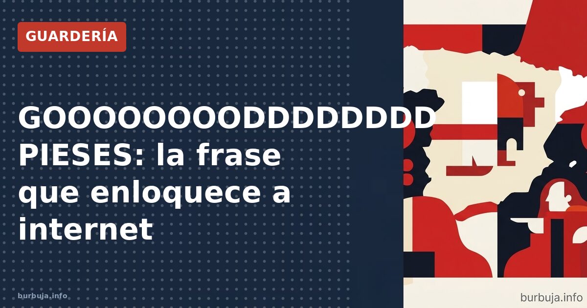 GOOOOOOOODDDDDDDD PIESES: la frase que enloquece a internet