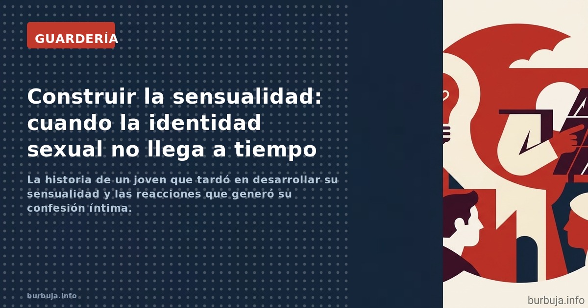 La historia de un joven que tardó en desarrollar su sensualidad y las reacciones que generó su confesión íntima.