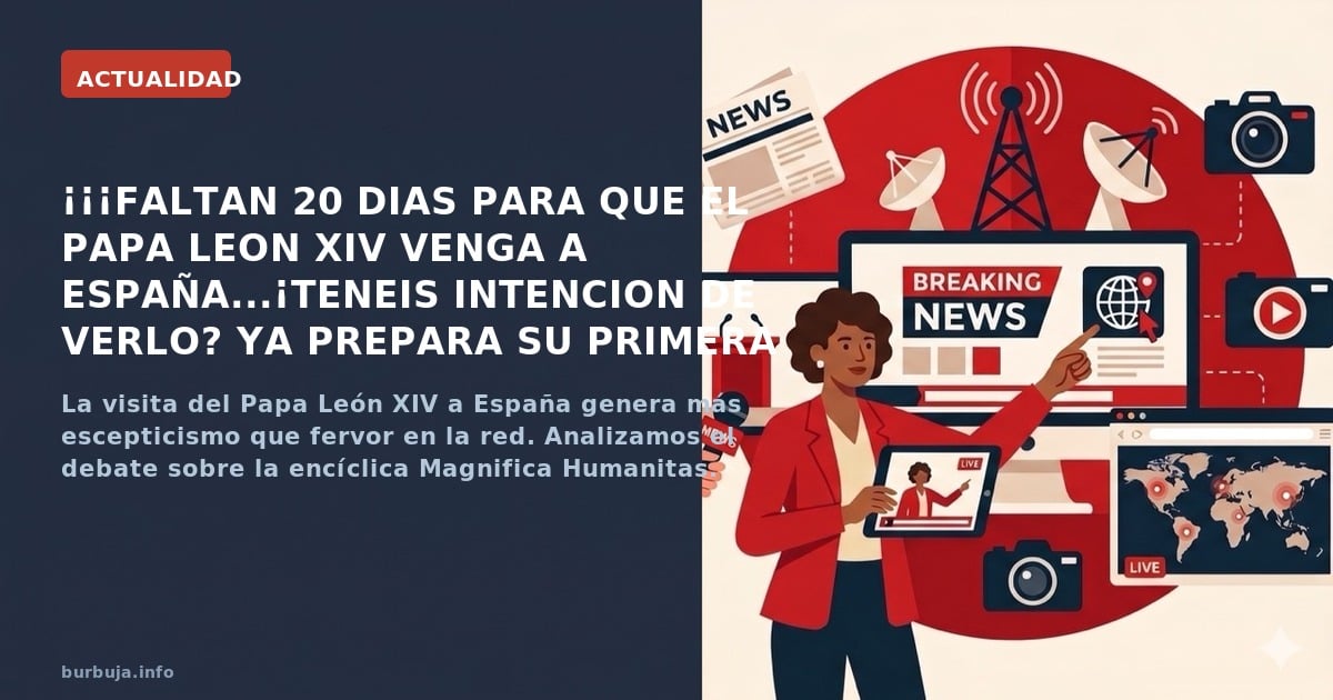 La visita del Papa León XIV a España genera más escepticismo que fervor en la red. Analizamos el debate sobre la encíclica Ma