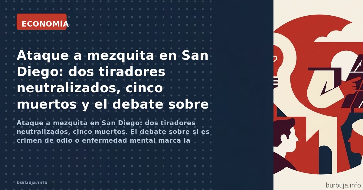 Ataque a mezquita en San Diego: dos tiradores neutralizados, cinco muertos. El debate sobre si es crimen de odio o enfermedad