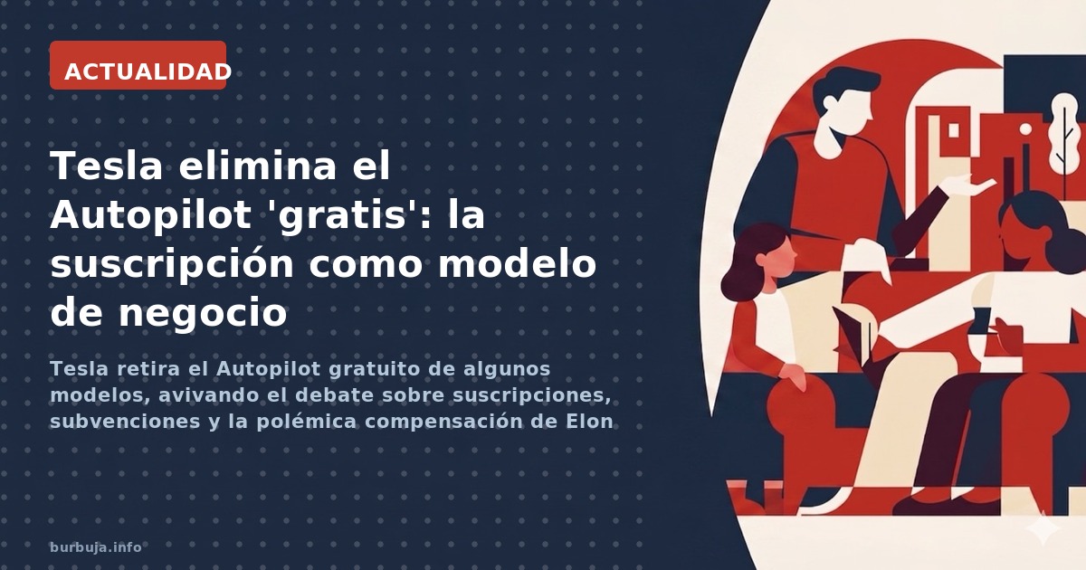 Tesla retira el Autopilot gratuito de algunos modelos, avivando el debate sobre suscripciones, subvenciones y la polémica com