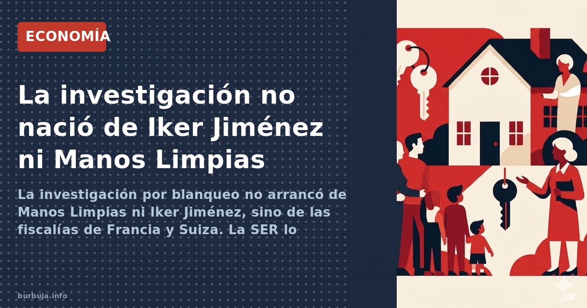La investigación por blanqueo no arrancó de Manos Limpias ni Iker Jiménez, sino de las fiscalías de Francia y Suiza. La SER l