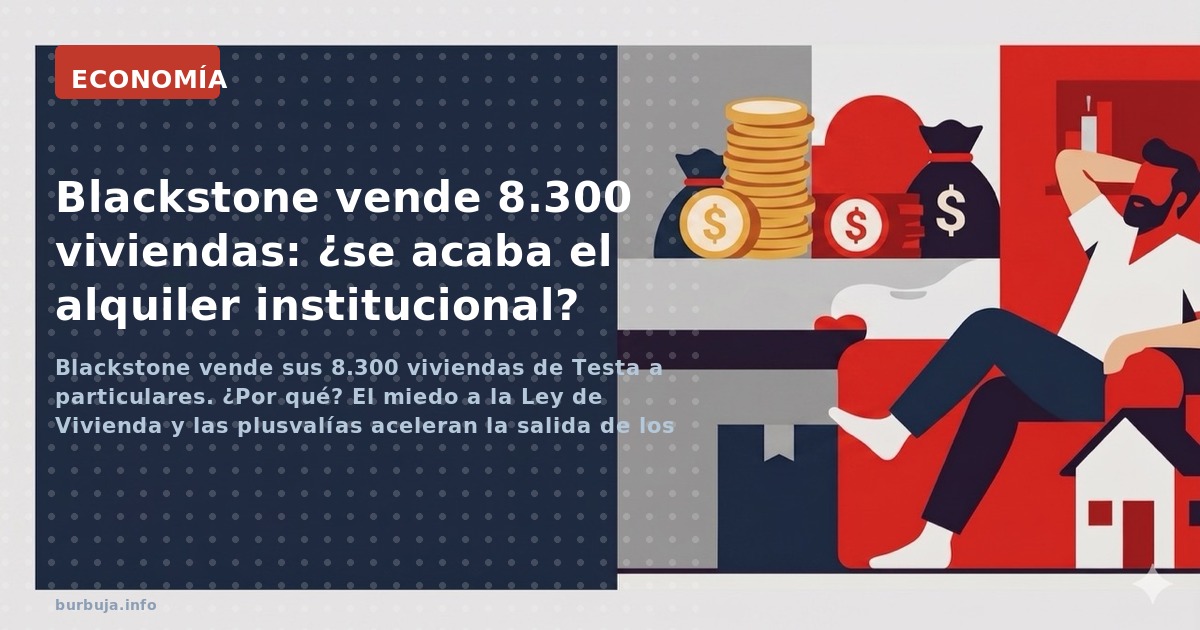 Blackstone vende sus 8.300 viviendas de Testa a particulares. ¿Por qué? El miedo a la Ley de Vivienda y las plusvalías aceler