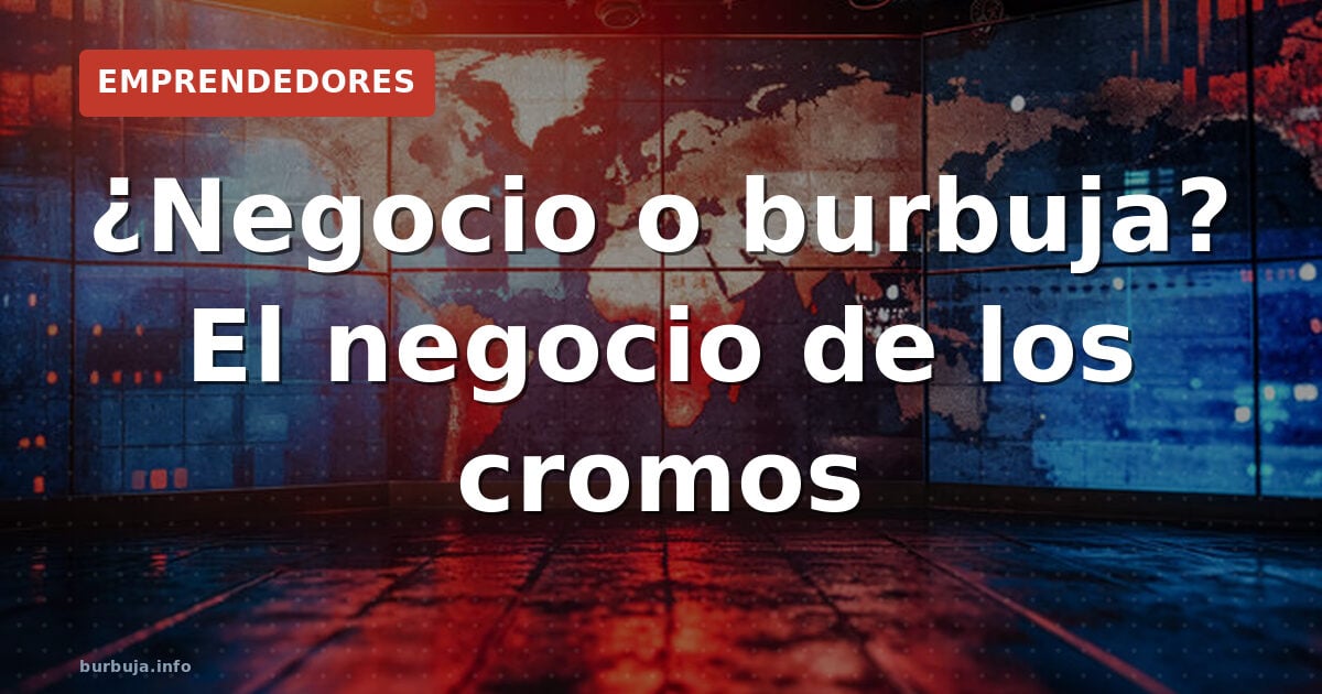 ¿Negocio o burbuja? El negocio de los cromos