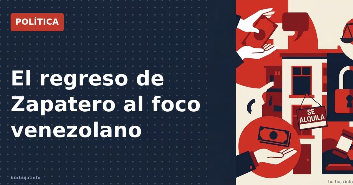 Zapatero, Maduro y la captura que reabre viejas heridas