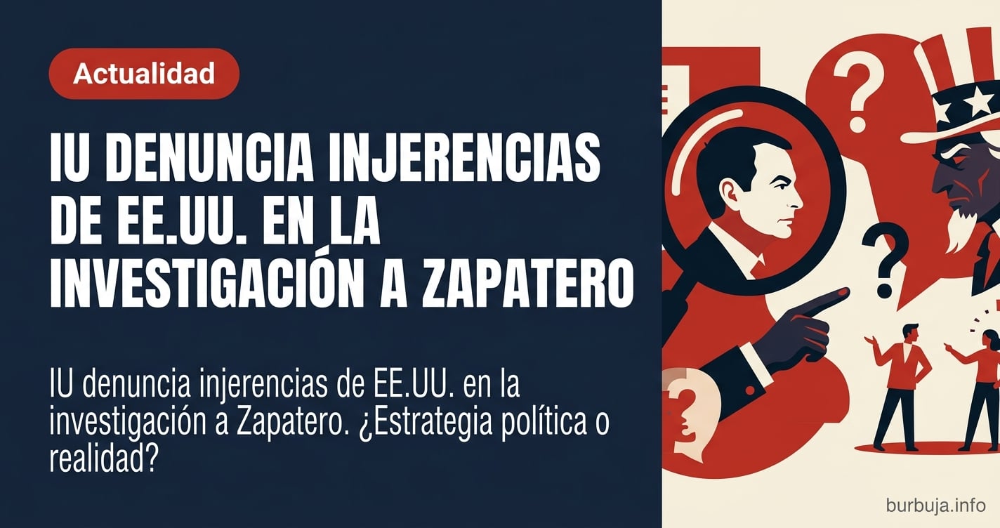IU denuncia injerencias de EE.UU. en la investigación a Zapatero. ¿Estrategia política o realidad? El debate arde en el foro 