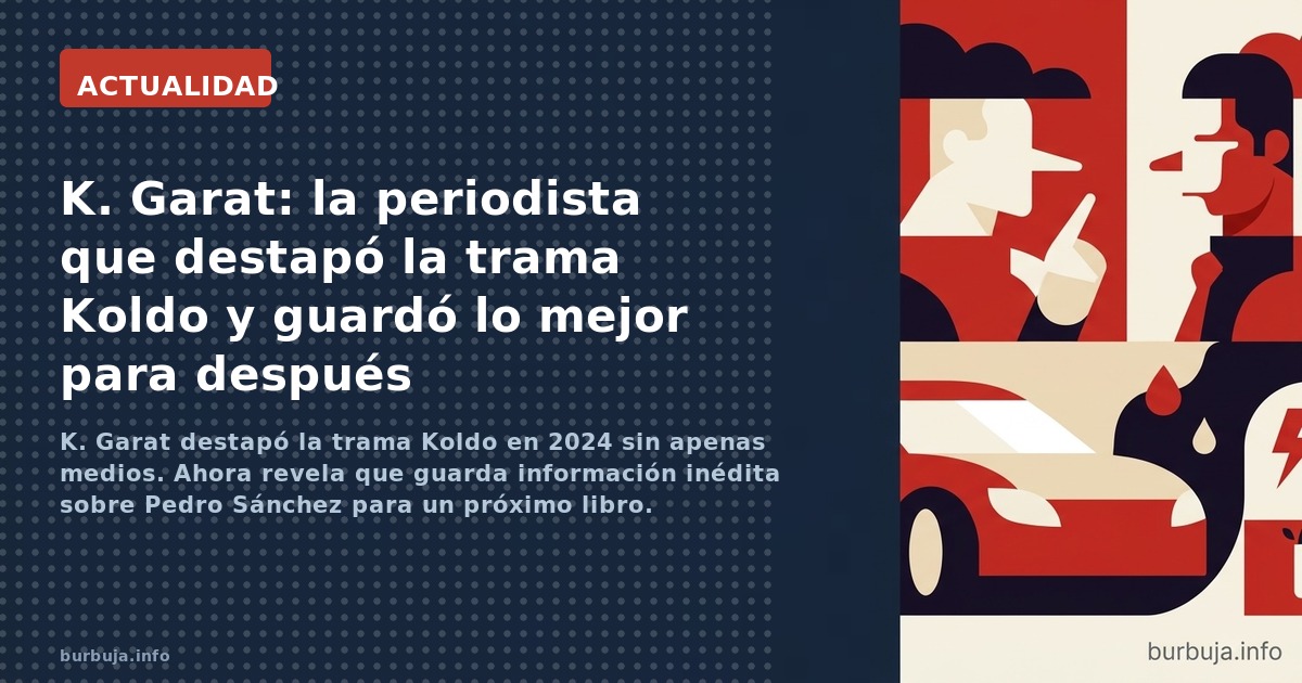 K. Garat destapó la trama Koldo en 2024 sin apenas medios. Ahora revela que guarda información inédita sobre Pedro Sánchez pa