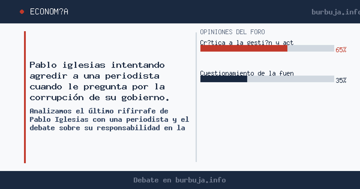 Debate en Burbuja.info sobre el polémico encuentro entre Pablo Iglesias y una periodista. ¿Agresión real o montaje mediático 