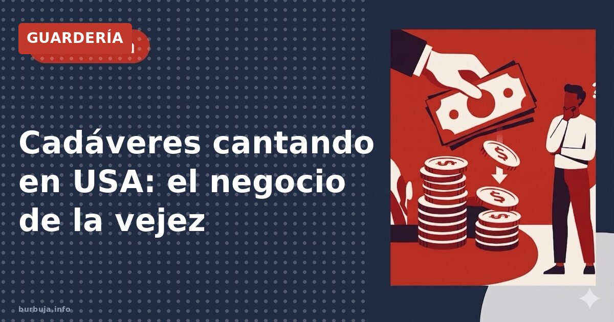 Cadáveres cantando en USA: el negocio de la vejez