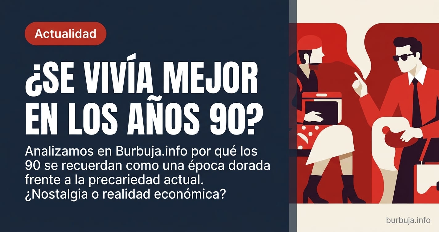 Analizamos en Burbuja.info por qué la percepción de que en los años 90 se vivía mejor no es solo nostalgia, sino un reflejo d
