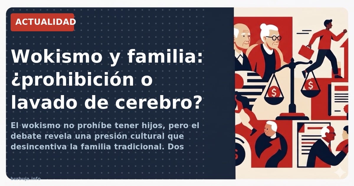 El wokismo no prohíbe tener hijos, pero el debate revela una presión cultural que desincentiva la familia tradicional. Dos po