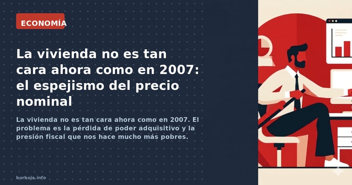 La vivienda no es tan cara ahora como en 2007. El problema es la pérdida de poder adquisitivo y la presión fiscal que nos hac