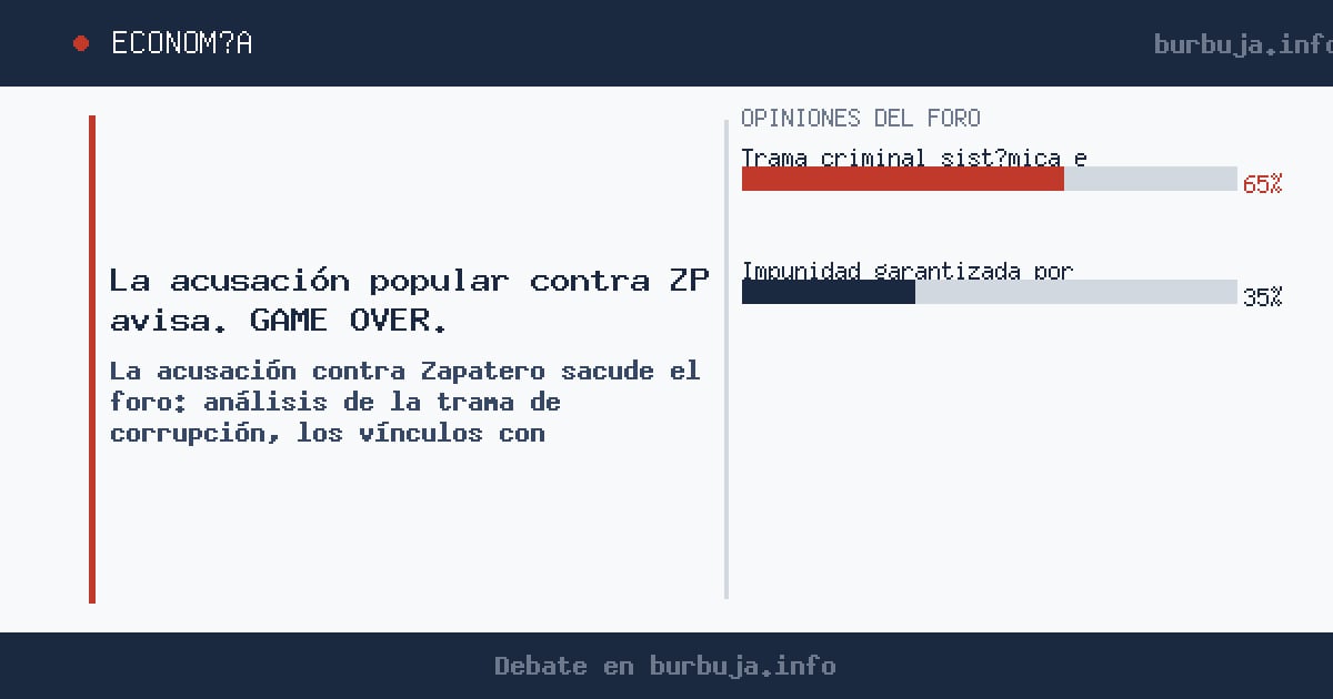 La acusación popular contra Zapatero desata el debate en Burbuja.info sobre corrupción, ministerios implicados y el futuro ju